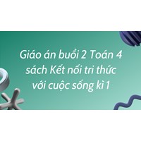 Giáo án buổi 2 Toán 4 sách Kết nối tri thức với cuộc sống kì 1