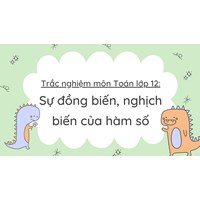 Trắc nghiệm môn Toán lớp 12: Sự đồng biến, nghịch biến của hàm số