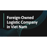 How to Establish a Foreign-Owned Logistic Company in Viet Nam