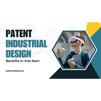 Industrial Design and Patent Registration Benefits in Viet Nam