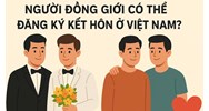 Người đồng giới có thể đăng ký kết hôn với nhau ở Việt Nam không?