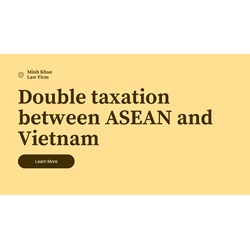 Guidelines for double taxation between Vietnam and the ASEAN