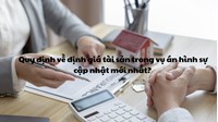 Quy định về định giá tài sản trong vụ án hình sự cập nhật mới nhất