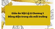 Giáo án Vật Lý 11 Chương 3: Dòng điện trong các môi trường chi tiết