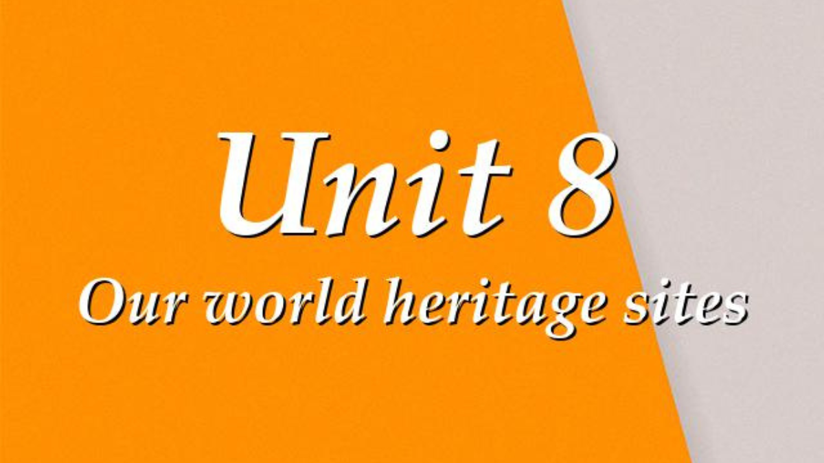 Ngữ pháp Unit 8 lớp 11 Our world heritage sites đầy đủ, chi tiết