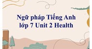 Ngữ pháp tiếng Anh lớp 7 chương trình mới Unit 2: Health có bài tập