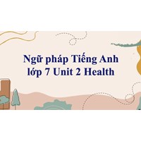 Ngữ pháp tiếng Anh lớp 7 chương trình mới Unit 2: Health có bài tập