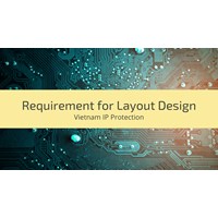 Vietnam's IP Protection Requirements for Layout Designs