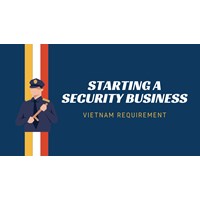 Vietnam's Requirements for Starting a Security Business
