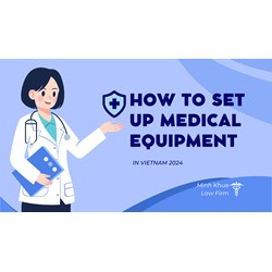 How to Set Up a Medical Equipment Company in Vietnam (2024)