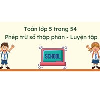 Giải Toán lớp 5 trang 54 Phép trừ số thập phân dễ hiểu nhất