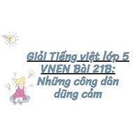 Giải Tiếng việt lớp 5 VNEN Bài 21B: Những công dân dũng cảm