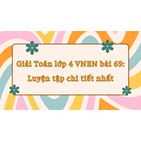 Giải Toán lớp 4 VNEN bài 69: Luyện tập chi tiết nhất