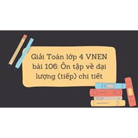 Giải Toán lớp 4 VNEN bài 106: Ôn tập về đại lượng (tiếp) chi tiết
