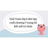 Giải Toán lớp 6 Bài tập cuối chương 7 trang 42 Kết nối tri thức