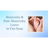 Vietnam: Understanding Maternity & Post-Maternity Leave