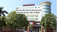 Mức học phí với các chương trình đào tạo tại Học viện Tư pháp