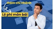 Mức thu lệ phí môn bài đối với chi nhánh mở trong 6 tháng cuối năm?