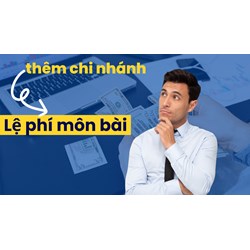 Mức thu lệ phí môn bài đối với chi nhánh mở trong 6 tháng cuối năm?