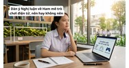 Dàn ý Nghị luận về Ham mê trò chơi điện tử, nên hay không nên