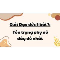Giải Đạo đức 5 bài 7: Tôn trọng phụ nữ đầy đủ nhất