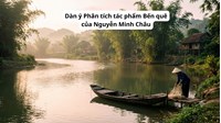 Dàn ý Phân tích tác phẩm Bến quê của Nguyễn Minh Châu