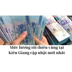 Mức lương tối thiểu vùng tại Kiên Giang cập nhật mới nhất 2024