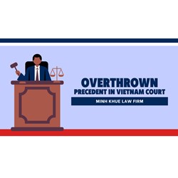 Vietnam: When Can Court Precedents Be Overthrown?