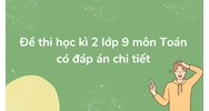 Đề thi học kì 2 môn Toán lớp 9 có đáp án chi tiết