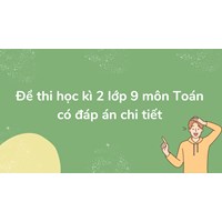 Đề thi học kì 2 môn Toán lớp 9 có đáp án chi tiết