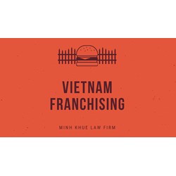 Vietnam Franchising: Rights & Duties of Franchisors & Franchisees