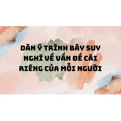 Dàn ý Trình bày suy nghĩ về vấn đề cái riêng của mỗi người