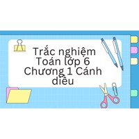 Bài tập trắc nghiệm Toán lớp 6 Chương 1 Cánh diều có đáp án