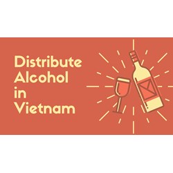 Distribute Alcohol in Vietnam: A Guide for Foreigners