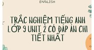 Câu hỏi trắc nghiệm Tiếng Anh lớp 9 Unit 2 có đáp án chi tiết nhất