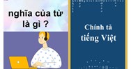 Nghĩa của từ là gì? Có mấy cách giải thích nghĩa của từ?