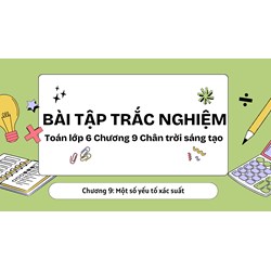 Bài tập trắc nghiệm Toán lớp 6 Chương 9 Chân trời sáng tạo có đáp án