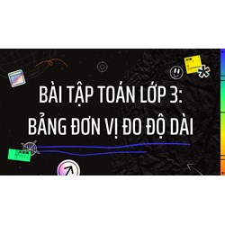 Bài tập Toán lớp 3: Bảng đơn vị đo độ dài có đáp án