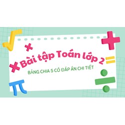 Bài tập Toán lớp 2: Bảng chia 5 có đáp án chi tiết