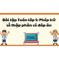 Bài tập Toán lớp 5: Phép trừ số thập phân có đáp án