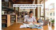 Dàn ý Nghị luận về câu nói Học, học nữa, học mãi đạt điểm cao