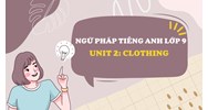 Ngữ pháp Unit 2 lớp 9 Clothing đầy đủ nhất kèm bài tập