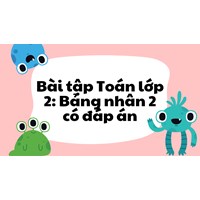 Bài tập Toán lớp 2: Bảng nhân 2 có đáp án