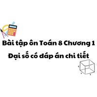 Bài tập ôn Toán 8 Chương 1 Đại số có đáp án chi tiết