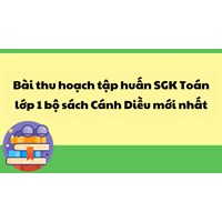 Bài thu hoạch tập huấn SGK Toán lớp 1 bộ sách Cánh Diều mới nhất