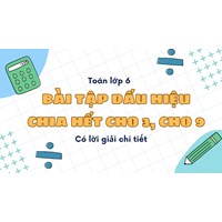Bài tập Dấu hiệu chia hết cho 3, cho 9 có lời giải chi tiết nhất