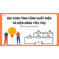 Bài toán Tính công suất điện và điện năng tiêu thụ và cách giải dễ hiểu