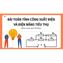 Bài toán Tính công suất điện và điện năng tiêu thụ và cách giải dễ hiểu