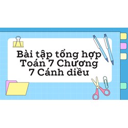 Bài tập tổng hợp Toán 7 Chương 7 Cánh diều có đáp án