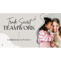 Collaborate & Protect: Balancing Trade Secrets & Teamwork